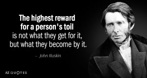 Quotation John Ruskin The Highest Reward For A Person S Toil Is Not 25 47 98